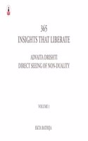 365 Insights That Liberate - Advaita Drishti: Direct Seeing of Non-Duality - Volume 1