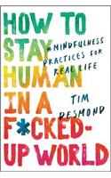 How to Stay Human in a F*cked-Up World