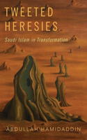 Tweeted Heresies: Saudi Islam in Transformation