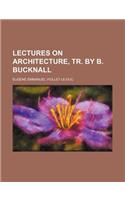 Lectures on Architecture, Tr. by B. Bucknall: (English)
