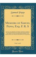 Memoirs of Samuel Pepys, Esq. F. R. S, Vol. 3 of 5: Secretary to the Admiralty in the Reigns of Charles II. and James II. Comprising His Diary from 1659 to 1669, Deciphered by the Hon. Smith, A. B. from the Original Short Hand Ms. in the Pepysian L: Secretary to the Admiralty in the Reigns of Charles II. and James II. Comprising His Diary from 1659 to 1669, Deciphered by the Hon. Smith, A. B. fr