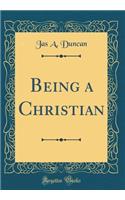Being a Christian (Classic Reprint)