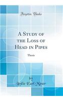 A Study of the Loss of Head in Pipes: Thesis (Classic Reprint)