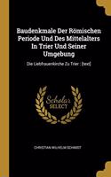 Baudenkmale Der Römischen Periode Und Des Mittelalters In Trier Und Seiner Umgebung