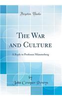 The War and Culture: A Reply to Professor Mï¿½nsterberg (Classic Reprint)