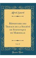 RÃ©pertoire Des Travaux de la SociÃ©tÃ© de Statistique de Marseille, Vol. 35 (Classic Reprint)