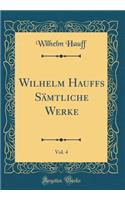 Wilhelm Hauffs Sämtliche Werke, Vol. 4 (Classic Reprint)