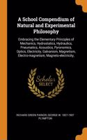 A School Compendium of Natural and Experimental Philosophy