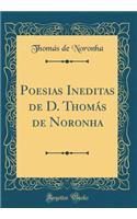 Poesias Ineditas de D. Thomás de Noronha (Classic Reprint)
