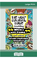 The Kid's Survival Guide: When I was young' and other brain-exploding lectures! (16pt Large Print Edition)