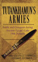 Tutankhamun's Armies: Battle and Conquest During Ancient Egypt's Late Eighteenth Dynasty(English)