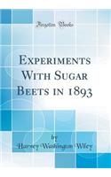 Experiments with Sugar Beets in 1893 (Classic Reprint)