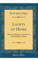 Lights of Home: Poems of Nature, Sentiment and Religious Hope (Classic Reprint)
