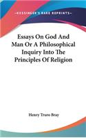 Essays On God And Man Or A Philosophical Inquiry Into The Principles Of Religion