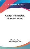 George Washington, The Ideal Patriot
