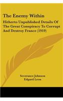 Enemy Within: Hitherto Unpublished Details Of The Great Conspiracy To Corrupt And Destroy France (1919)