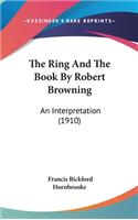 Ring And The Book By Robert Browning: An Interpretation (1910)