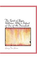 The Spirit of Roger Williams: With a Portrait of One of His Descendants (Large Print Edition)