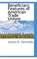 Beneficiary Features of American Trade Unions