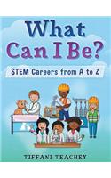 What Can I Be? STEM Careers from A to Z