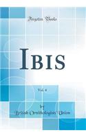 Ibis, Vol. 4 (Classic Reprint)