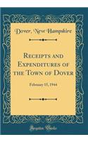 Receipts and Expenditures of the Town of Dover: February 15, 1944 (Classic Reprint)