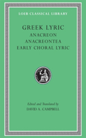 Greek Lyric, Volume II: Anacreon, Anacreontea, Choral Lyric from Olympus to Alcman