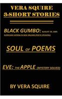 Vera Squire 3 Short Stories: Black Gumbo: August 29,2005 Hurricane Katrina in New Orleans (Poetic Speaking) Soul of Poems Eve: The Apple (Mystery Solved)