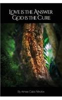Love Is the Answer, God Is the Cure: A True Story of Abuse, Betrayal and Unconditional Love
