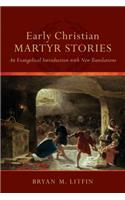 Early Christian Martyr Stories – An Evangelical Introduction with New Translations