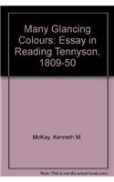 Many Glancing Colours: Essay in Reading Tennyson, 1809-50