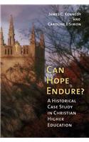 Can Hope Endure?: A Historical Case Study in Christian Higher Education