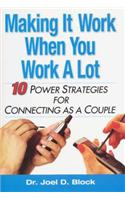 Making It Work When You Work a Lot: 10 Power Strtegies for Connecting as a Couple