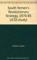 South Yemen's Revolutionary Strategy, 1970-1985