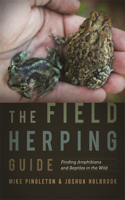 The Field Herping Guide: Finding Amphibians and Reptiles in the Wild(Wormsloe Foundation Nature Books)