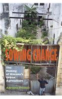 Sowing Change: The Making of Havana's Urban Agriculture