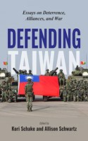 Defending Taiwan: Essays on Deterrence, Alliances, and War