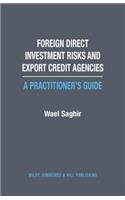Foreign Direct Investment Risks and Export Credit Agencies: A Practitioner’s Guide