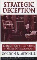 Strategic Deception: Rhetoric, Science, and Politics in Missile Defense Advocacy