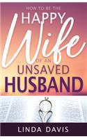 How to Be the Happy Wife of an Unsaved Husband