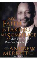 My Faith is Taking ME Someplace
