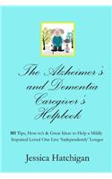 The Alzheimer's and Dementia Caregiver's Helpbook: 101 Tips, How-To's & Great Ideas to Help a Mildly Impaired Loved One Live 'independently' Longer