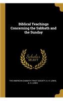 Biblical Teachings Concerning the Sabbath and the Sunday