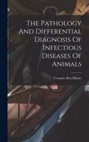 Pathology And Differential Diagnosis Of Infectious Diseases Of Animals