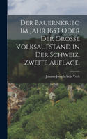 Bauernkrieg im Jahr 1653 oder der grosse Volksaufstand in der Schweiz. Zweite Auflage.