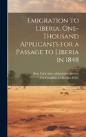 Emigration to Liberia. One-thousand Applicants for a Passage to Liberia in 1848