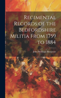 Regimental Records of the Bedfordshire Militia From 1759 to 1884