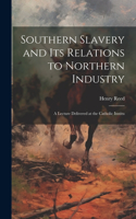 Southern Slavery and its Relations to Northern Industry