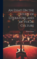 Essay On the Study of Literature, and of Vocal Culture