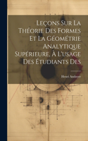 Leçons sur la théorie des formes et la géométrie analytique supérieure, à l'usage des étudiants des